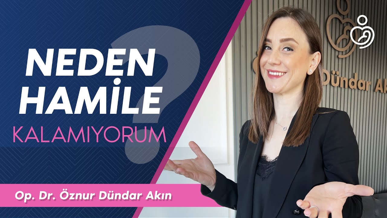Neden hamile kalamıyorum? | Op. Dr. &Ouml;znur D&uuml;ndar Akın