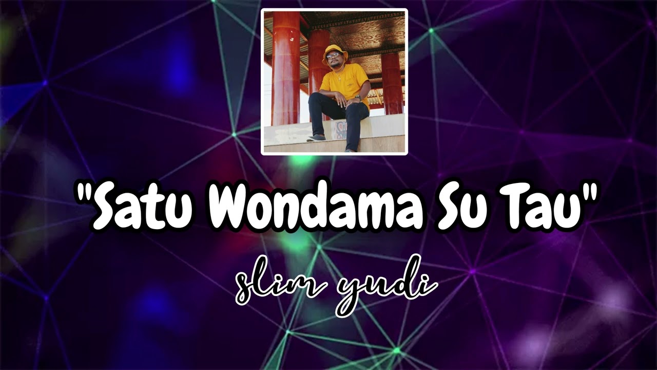 SLIM YUDI - SATU WONDAMA SU TAU