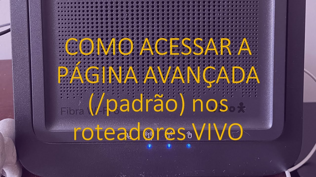 ✅(2024) COMO ACESSAR A PÁGINA AVANÇADA DOS ROTEADORES DA VIVO FIBRA (192.168.15.1/padrao)
