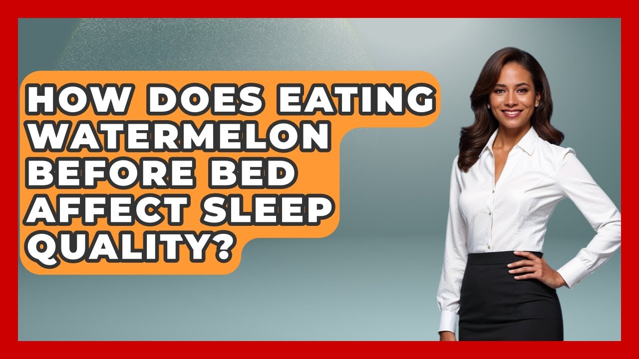 How Does Eating Watermelon Before Bed Affect Sleep Quality? | Goodnight Routine Guide News