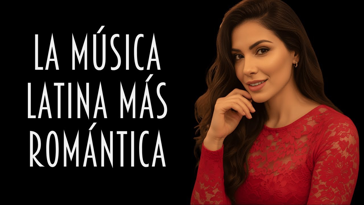 Latino Love Songs | La música latina más romántica