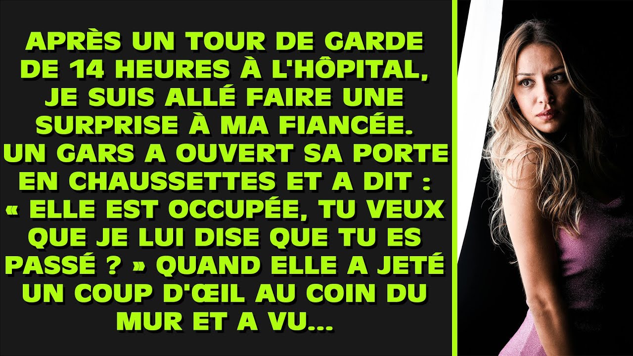 Après un tour de garde de 14 heures à l'hôpital, je suis allé faire une surprise à ma fiancée. Un