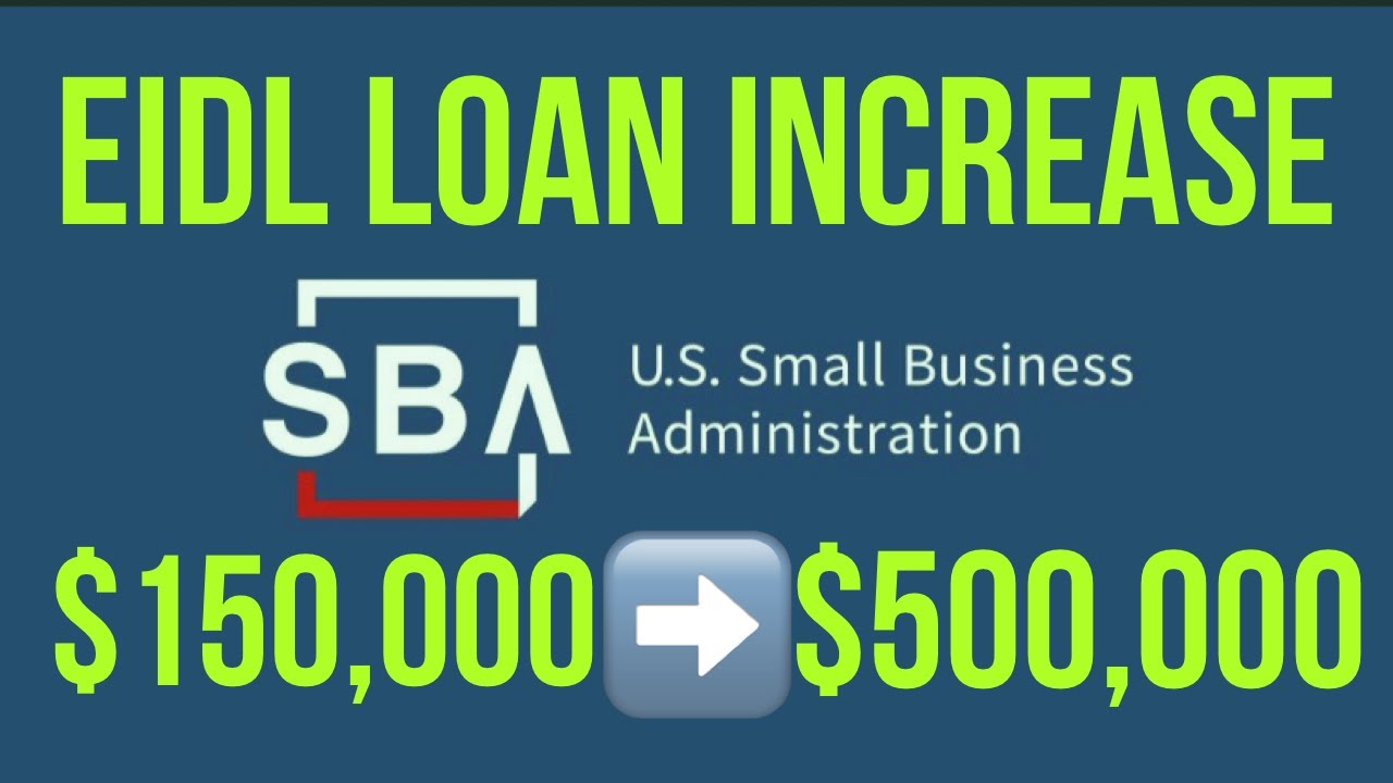 EIDL (Economic Injury Disaster Loan) - $500,000 Loan Increase. No Payments Until 2022!