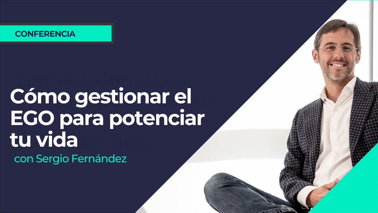 Cómo gestionar el EGO para potenciar tu vida⎮Sergio Fernández, Instituto Pensamiento Positivo