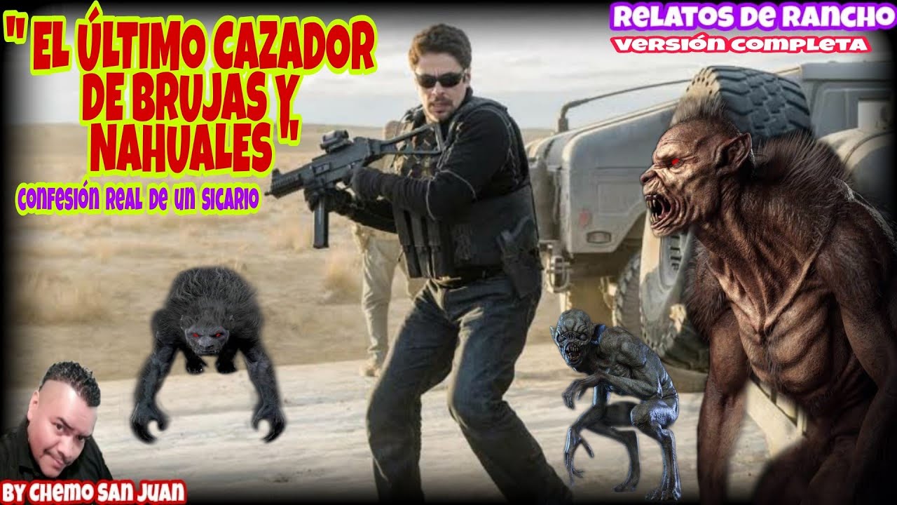 EL ÚLTIMO CAZADOR DE BRUJAS Y NAHUALES | relatos de un sicario,  versión completa.