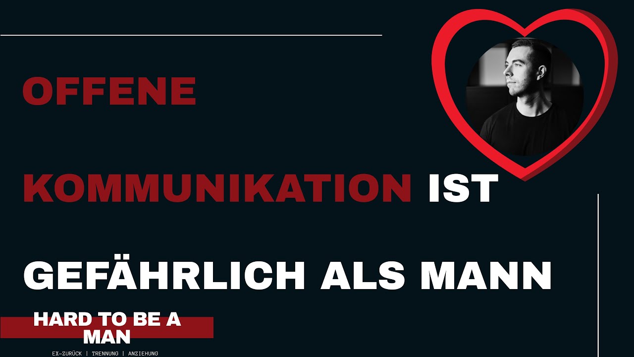 Offene Kommunikation ist gefährlich für dich als Mann