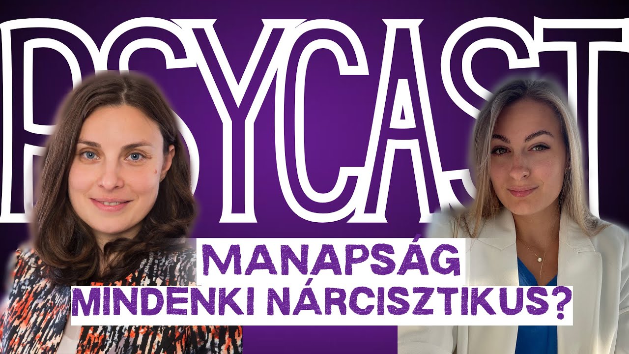 Manapság mindenki nárcisztikus? │Vendégem: Dr. Marschalkó Eszter - Klinikai szakpszichológus│PSYCAST