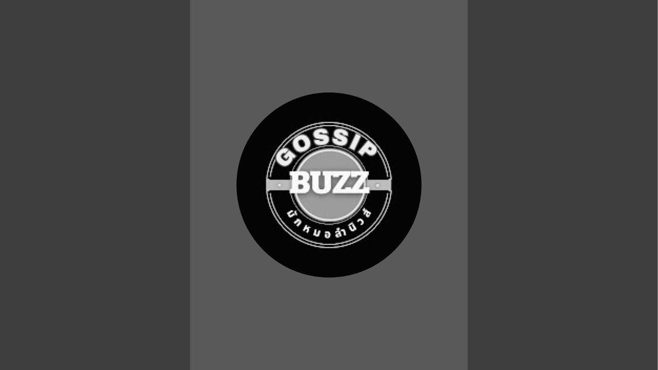 GOSSIP BUZZ  Thai กำลังถ่ายทอดสด!