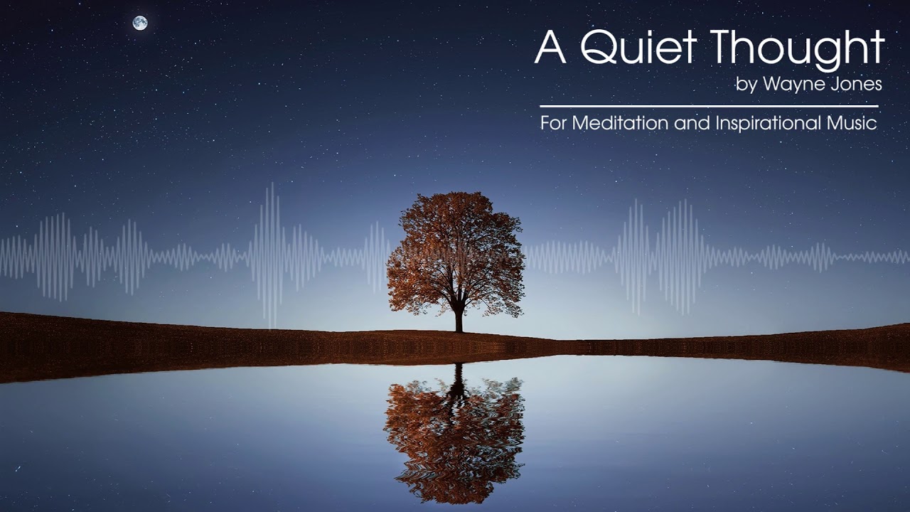 A Quiet Thought by Wayne Jones - Inspirational Background Music and For Meditation 30 min playback