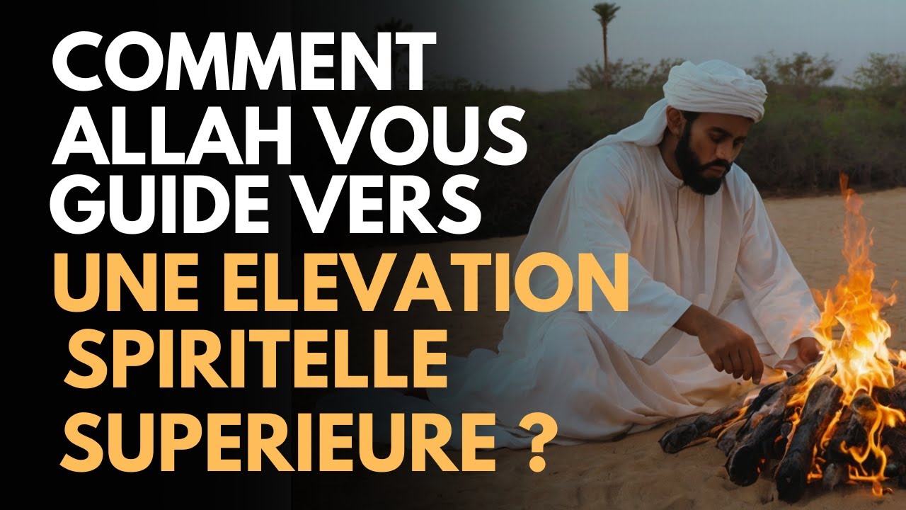 Les Signes d’Allah : « Votre élévation spirituelle commence maintenant !