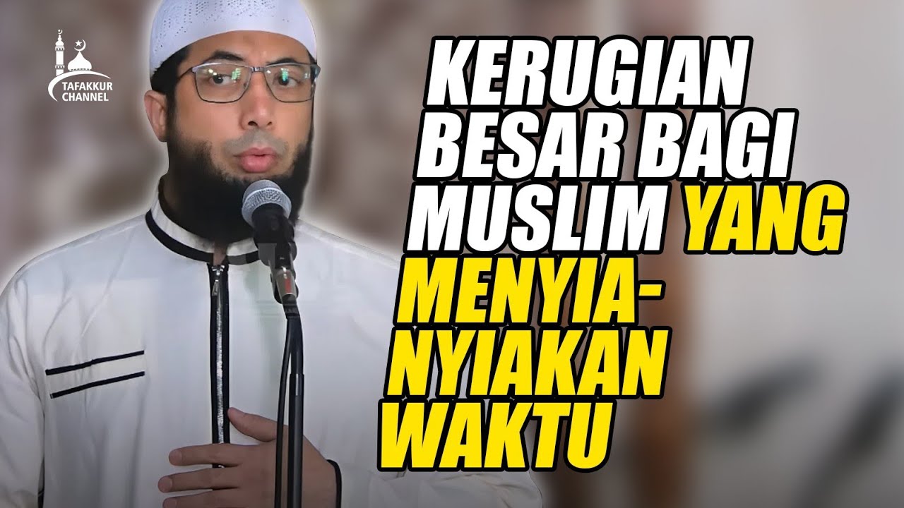 ustd Khalid Basalamah - Kerugian Besar bagi Muslim yang Menyia-nyiakan Waktu 