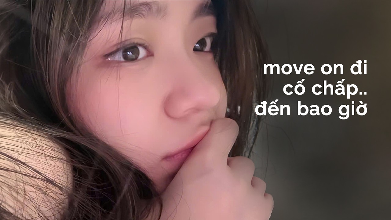 𝐏𝐥𝐚𝐲𝐥𝐢𝐬𝐭 𝐯𝐨̂̃ 𝐯𝐞̂̀: Move on đi... cậu định cố chấp đến bao giờ?