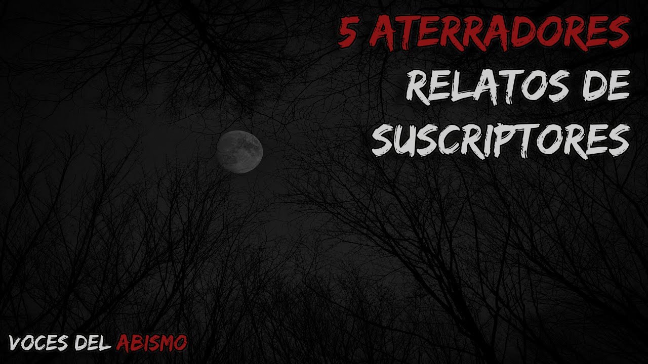 5 Aterradores relatos de suscriptores