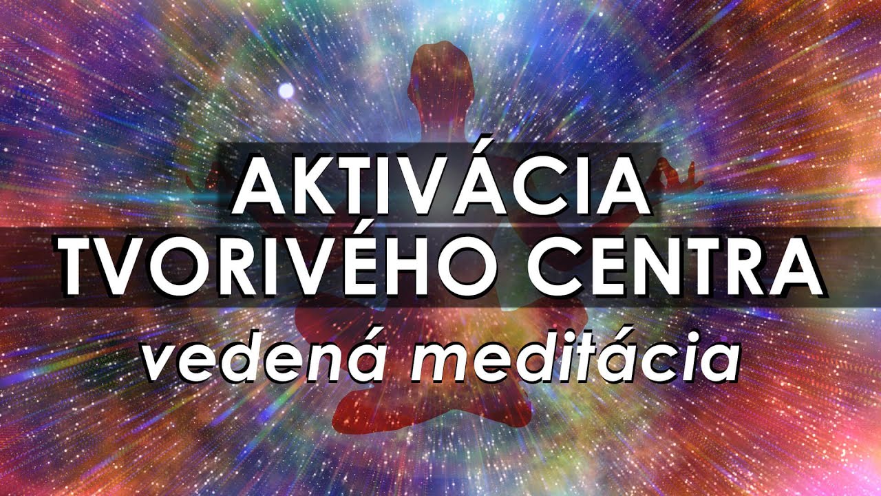 Aktivácia tvorivého centra - Vedená Meditácia (ovplyvňovanie reality, zdravie, úspech)