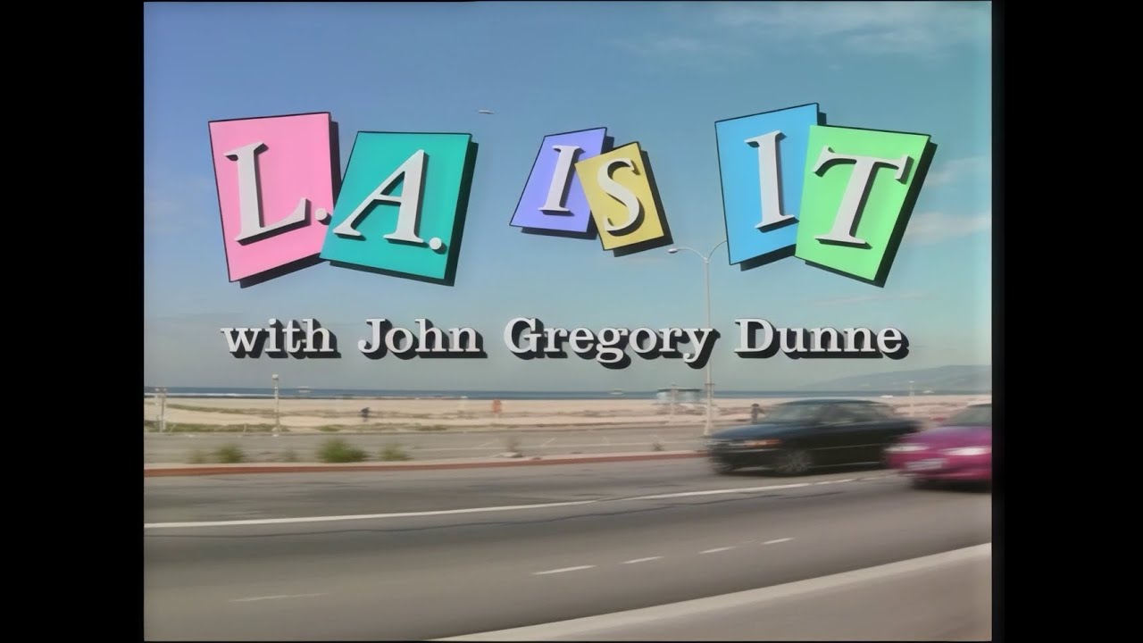 LA is It with John Gregory Dunne