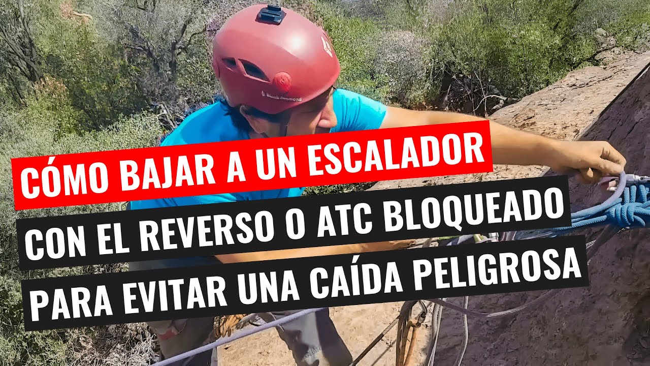 Cómo Bajar a un Escalador de Segundo Con el Reverso o ATC Bloqueado Para Evitar Una Caída Peligrosa