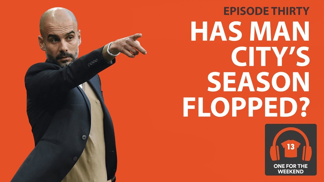 HAS MAN CITY'S SEASON FLOPPED? | ONE FOR THE WEEKEND PODCAST