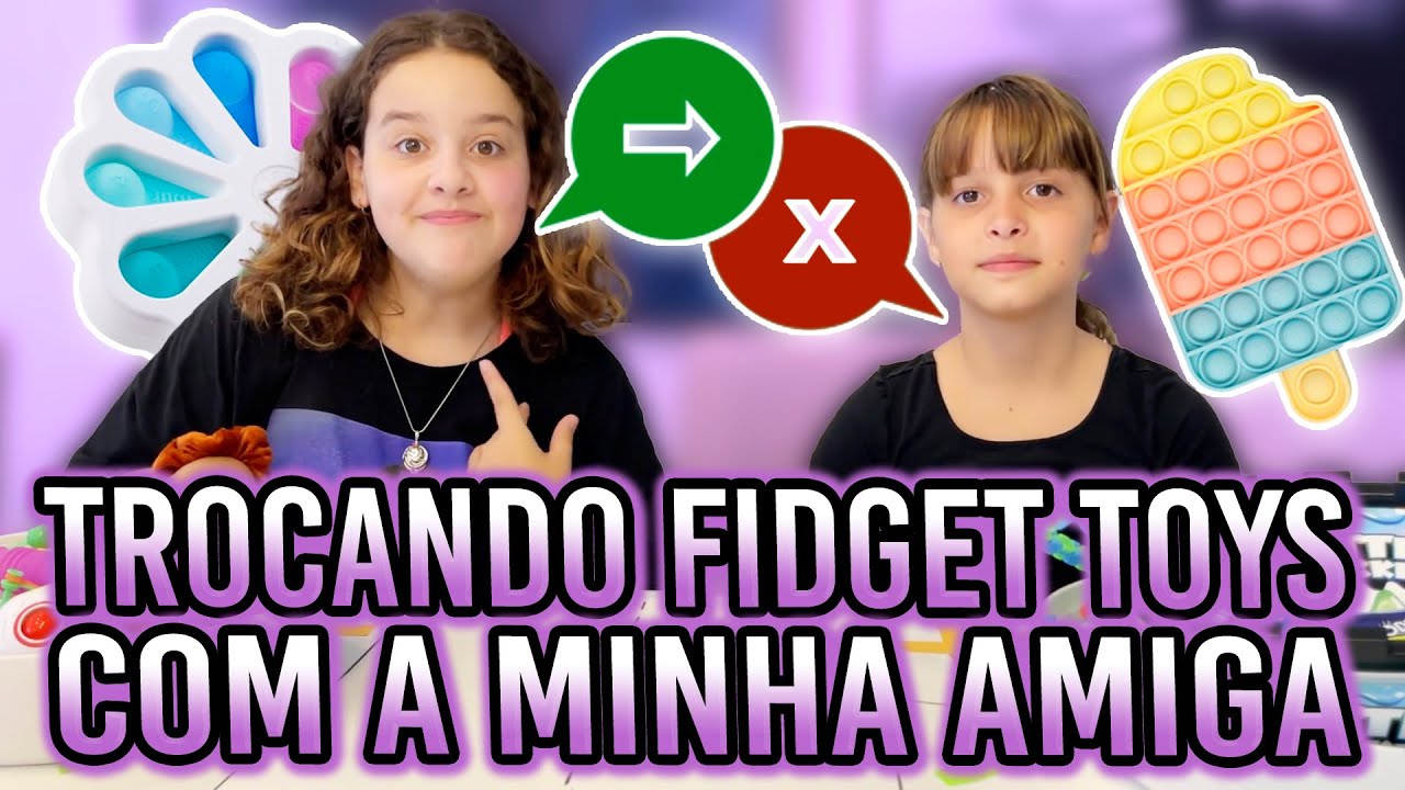 TROCA DE FIDGET TOYS COM A MINHA AMIGA @Toia