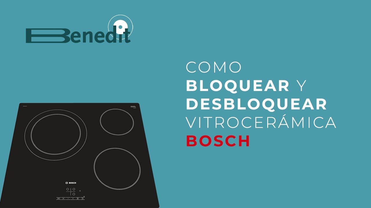 Bloquear y desbloquear vitrocer&aacute;mica Bosch: soluci&oacute;n f&aacute;cil