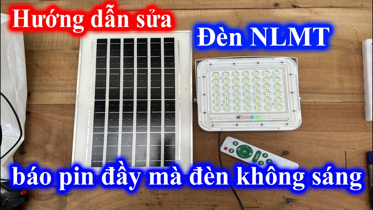 Sửa đèn năng lượng mặt trời báo pin đầy mà đèn không sáng