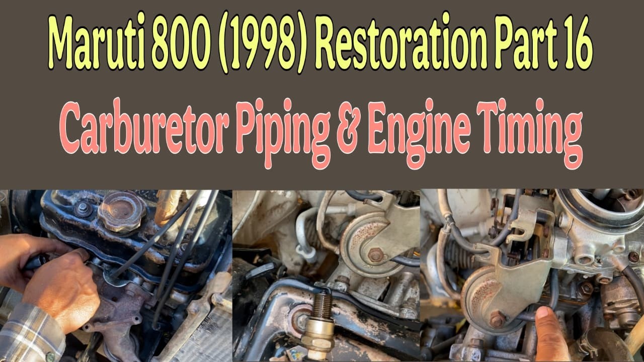 Maruti 800 (1998) Restoration Part 15 | Maruti 800 (Carburetor Piping & Engine Timing)