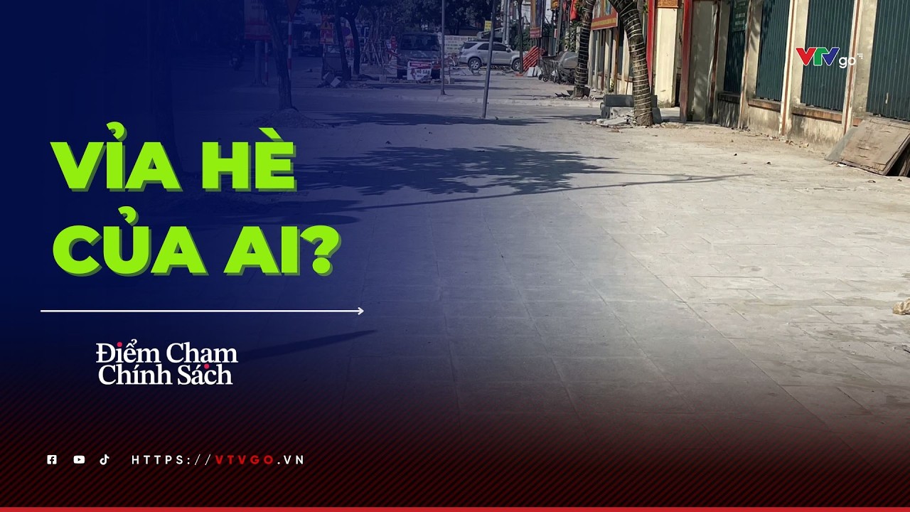 Vỉa h&egrave; của ai? | Điểm chạm ch&iacute;nh s&aacute;ch | VTV24