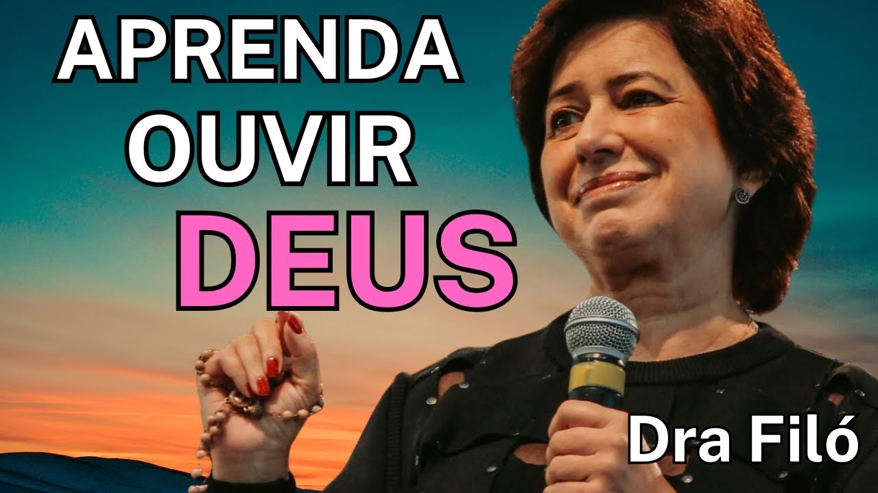 Aprenda a Ouvir Deus e Recomeçar a sua Vida! Dra Filó