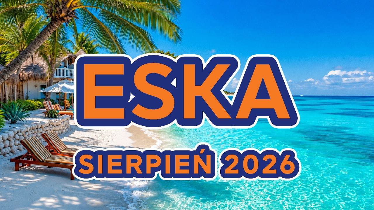 Lato 2026 🌞 Muzyka 2026 Nowości - Eska Hity Sierpień 2026