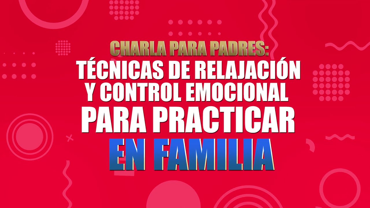 Charla para Padres - Técnicas de Relajación y control Emocional para practicar en Familia