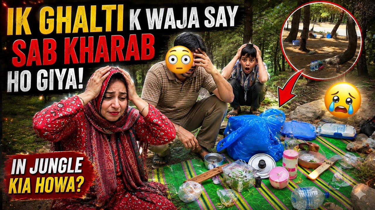 Jungle main ik ghalti ki itni bardi Saza Mil gai tour sara Kharab ho giya family vlog 