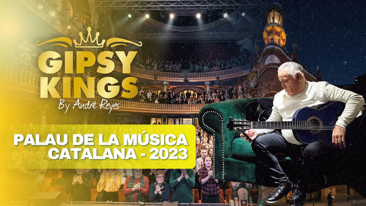 GIPSY KINGS - PALAU DE LA MÚSICA BARCELONA