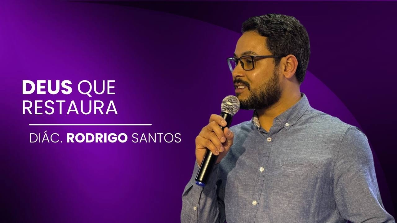 DEUS QUE RESTAURA | DIAC. RODRIGO SANTOS