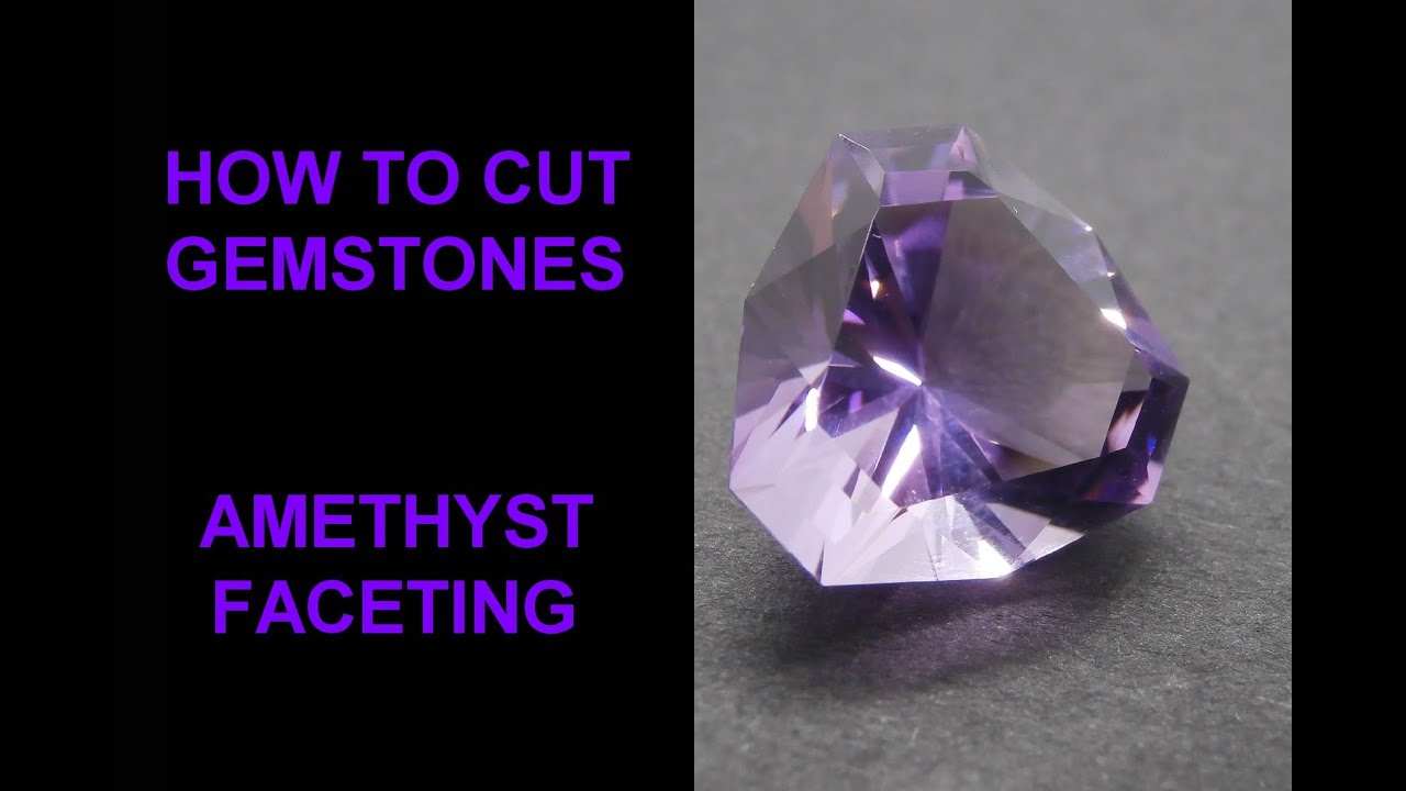 How To Cut Gemstones - Amethyst Faceting