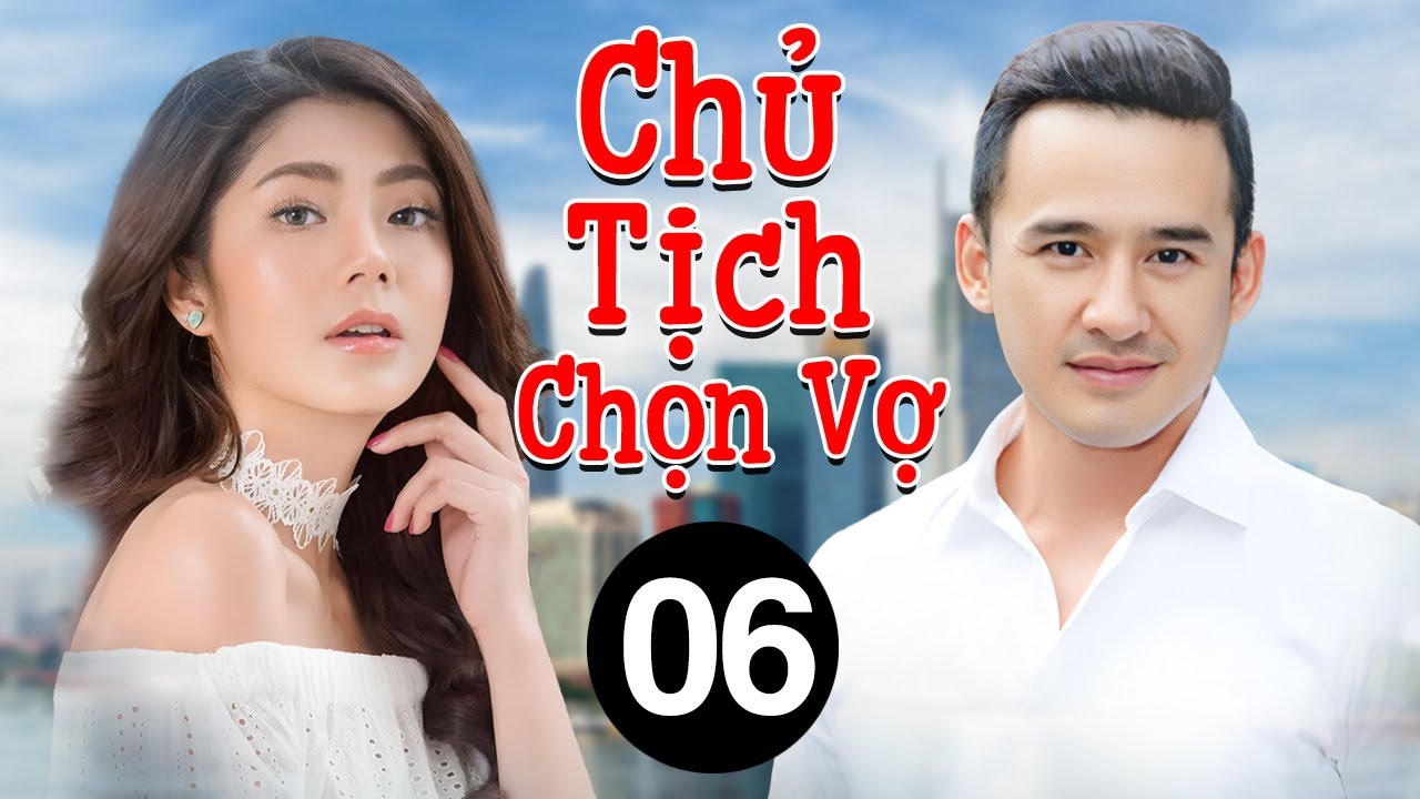 Chủ Tịch Chọn Vợ - Tập 6 | Phim Bộ Tình Cảm Việt Nam Hay Mới Nhất 2025 | Phim Việt Nam 2025