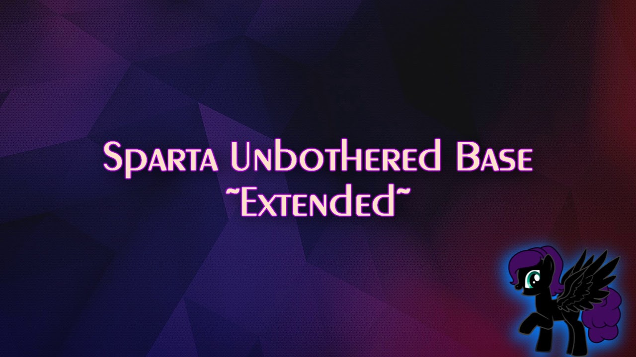 Sparta Unbothered Base ~Extended~ (-Reupload-)