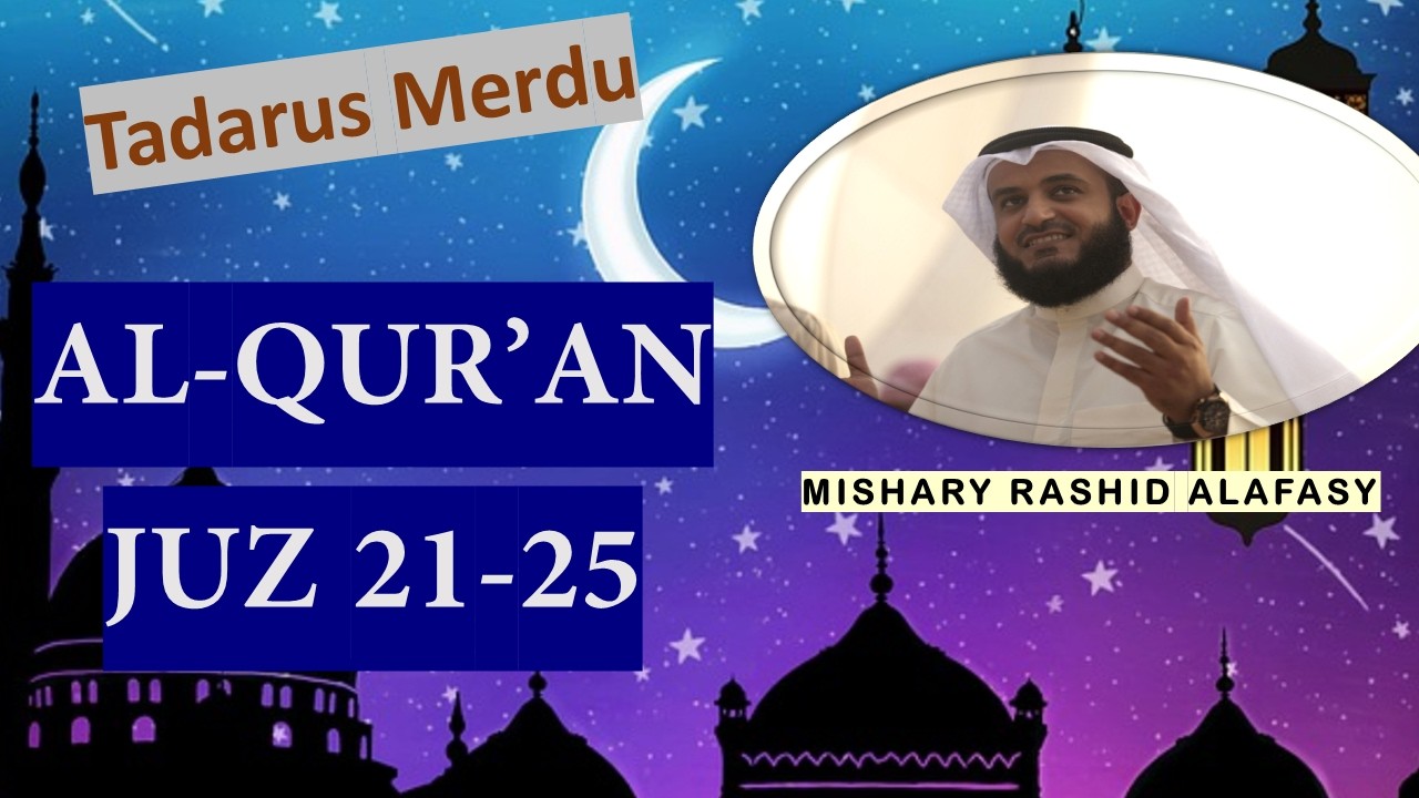 Juz 21 s.d 25 | Pembacaan Al-Qur’an Syeikh Mishary Rashid Alafasy