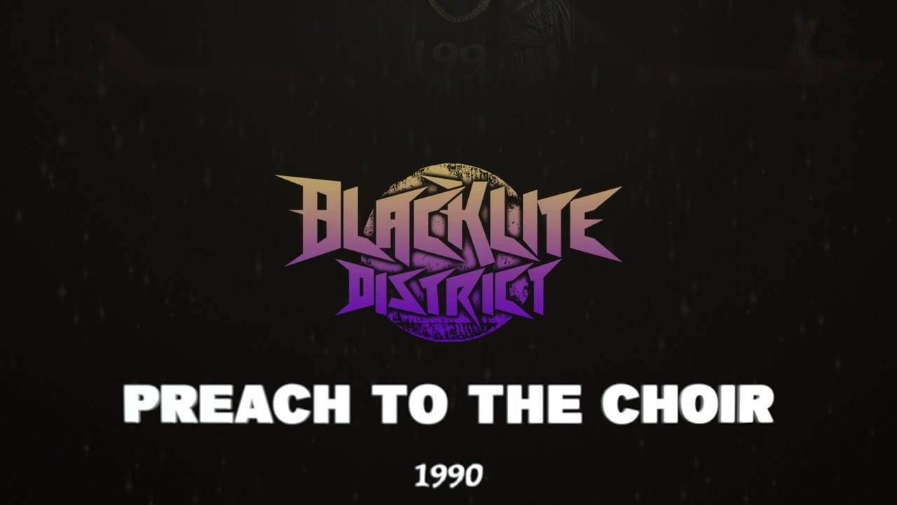Blacklite District - Preach to the Choir