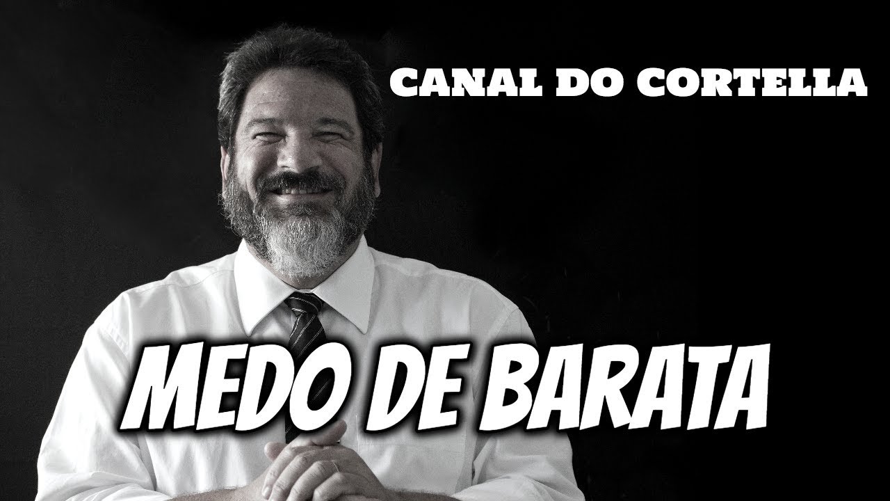 Mario Sergio Cortella - Medo de Barata