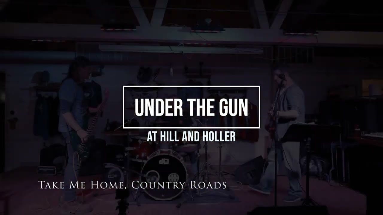Under The Gun - Take Me Home, Country Roads - Hill and Holler