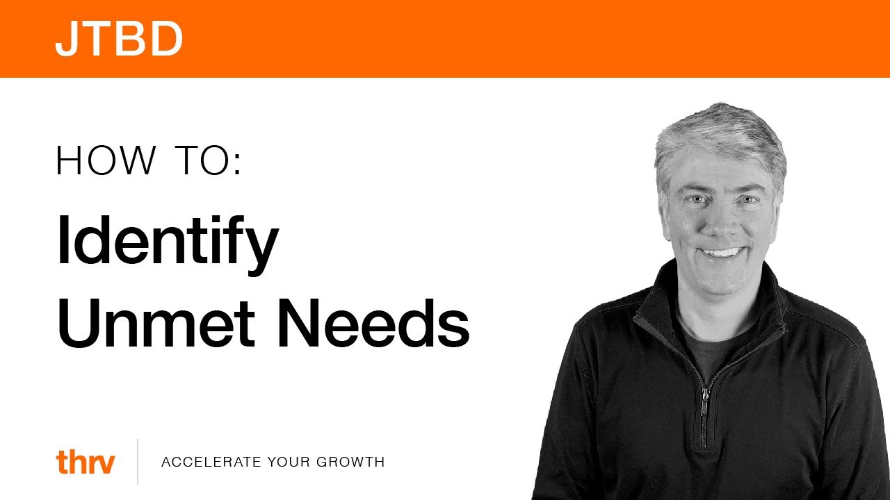 JTBD: How To Identify Unmet Customer Needs | Jobs To Be Done | thrv