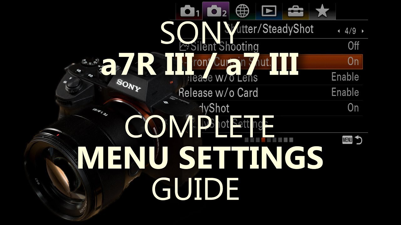 Sony a7R III, a7 III Complete Menu Settings Guide  ( a7RIII a7III )