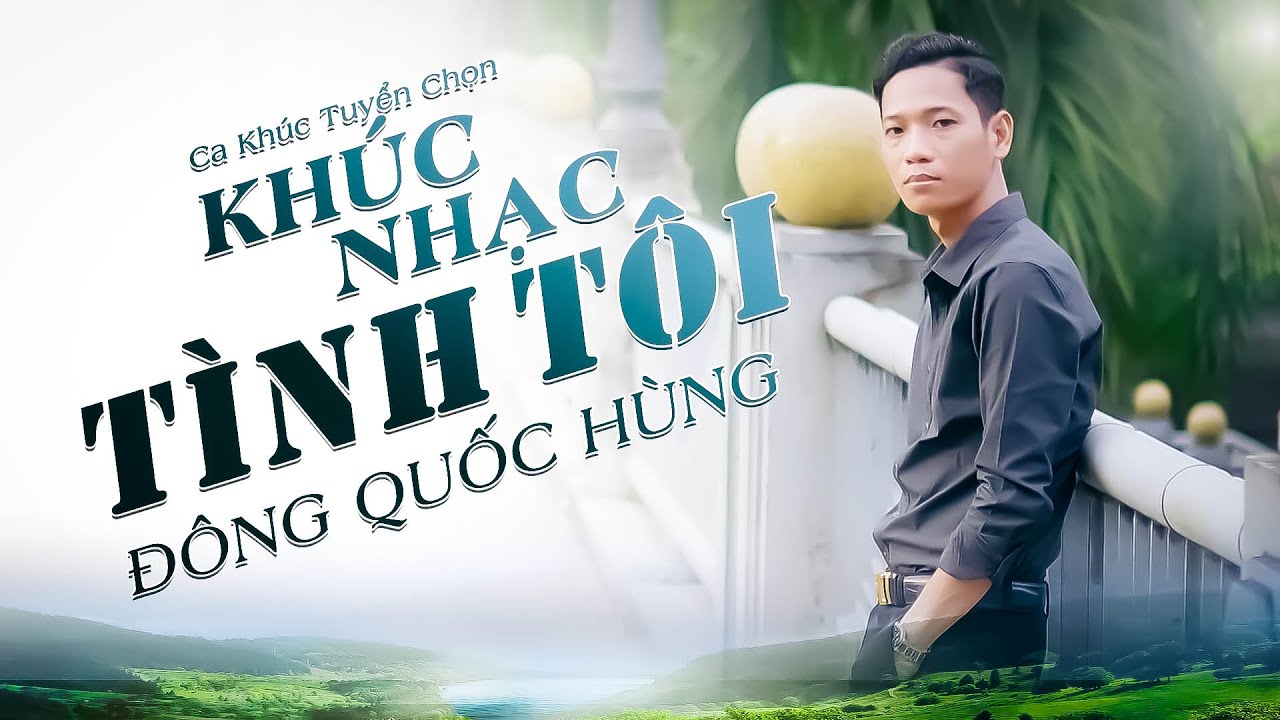 ALBUM | KHÚC NHẠC TÌNH TÔI X ĐÔNG QUỐC HÙNG | NHIỀU BÀI HAY