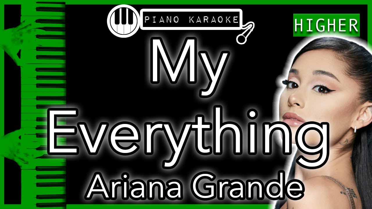My Everything (HIGHER +3) - Ariana Grande - Piano Karaoke Instrumental