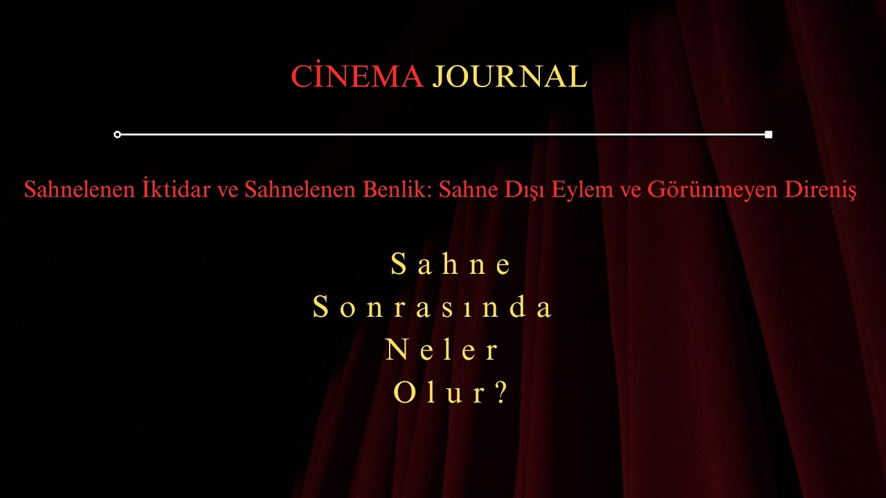 Sahnelenen İktidar ve Sahnelenen Benlik: Sahne Dışı Eylem ve Görünmeyen Direniş | Part 3