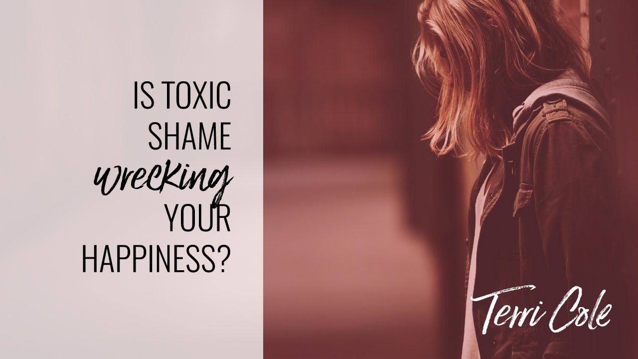Is Toxic Shame Ruining Your Happiness? - Terri Cole