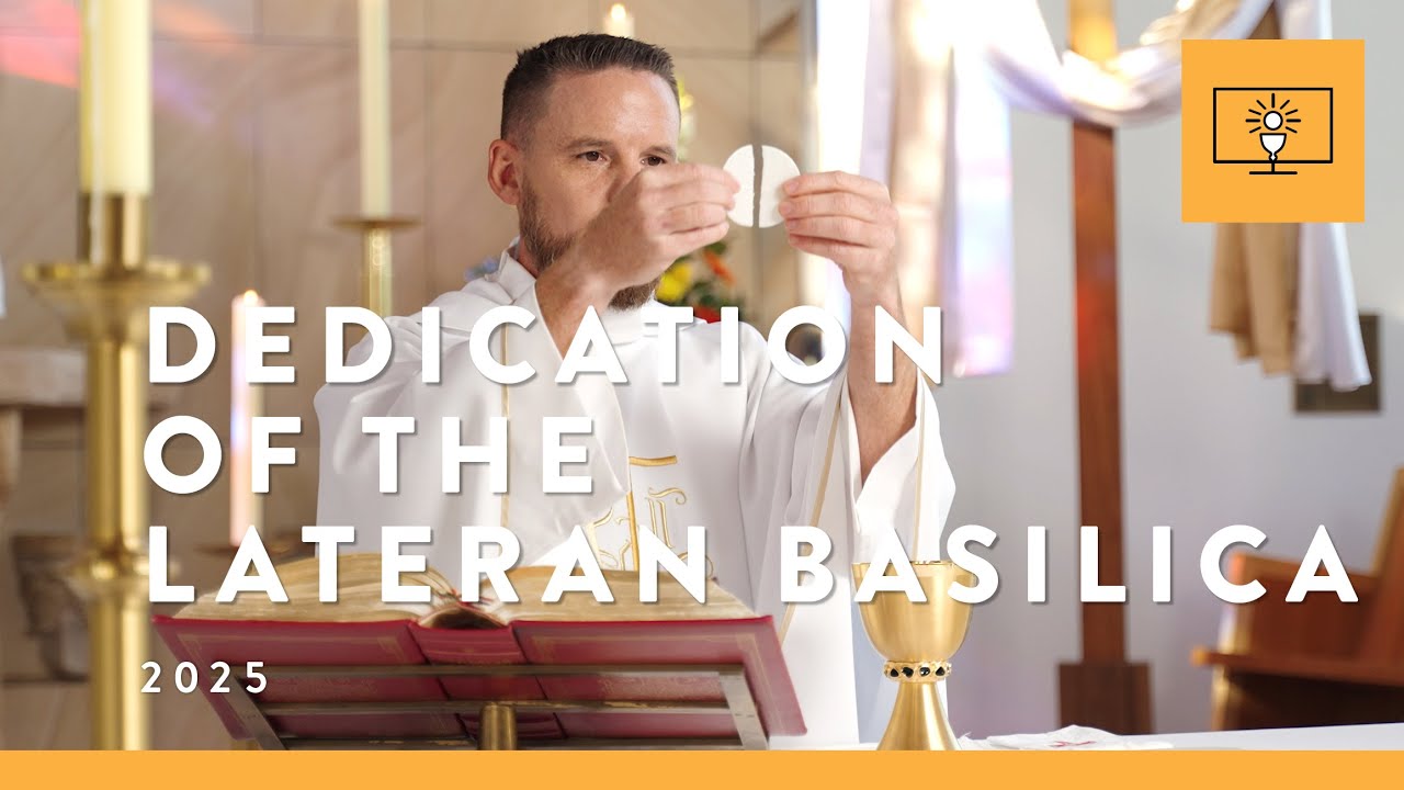 MASS FOR YOU AT HOME with Fr Joshua Whitehead – The Dedication of the Lateran Basilica [Yr C]