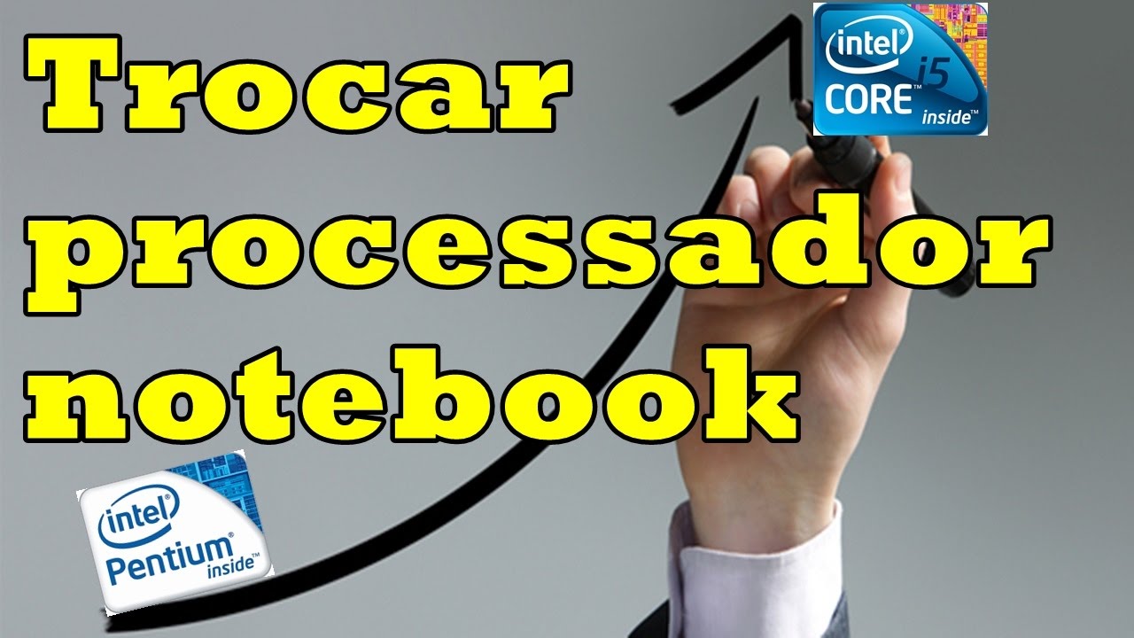 Como trocar upgrade melhorar processador notebook