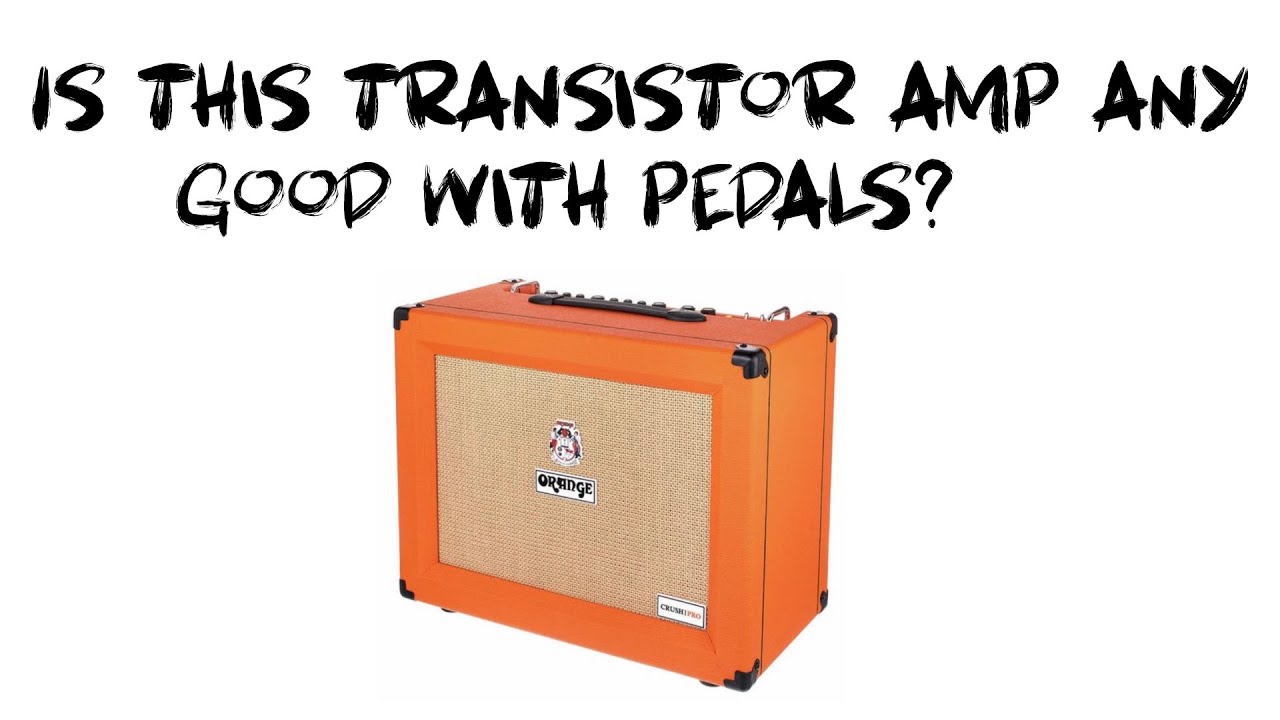Orange CR60C. Is ity any good with pedals?