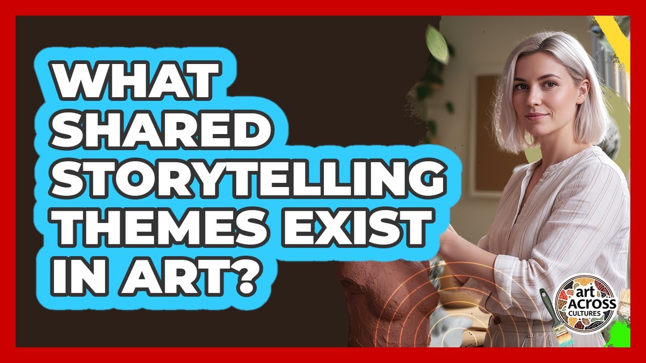 What Shared Storytelling Themes Exist In Art?