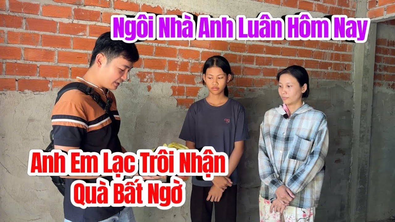 Cập nhật nhà Anh Luân bất ngờ Anh Em Lạc Trôi có Quà